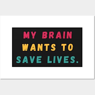 My Brain Wants to Save Lives Posters and Art